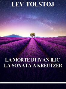 La morte di Ivan Ilic. La sonata a Kreutzer.  Lev Tolstoj