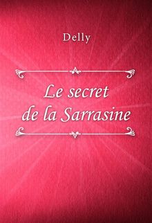 Le secret de la Sarrasine.  Delly