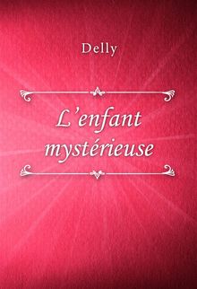 Lenfant mystrieuse.  Delly