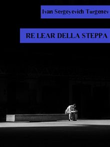 Re Lear della steppa.  Ivan Sergeyevich Turgenev