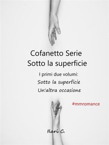Cofanetto serie Sotto la superficie, una serie MM romance.  Ilari C.