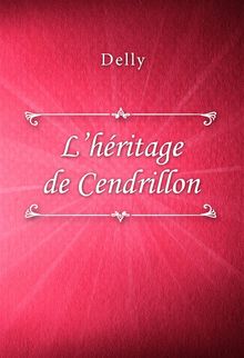 Lhritage de Cendrillon.  Delly