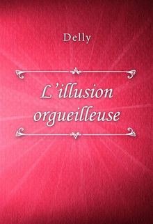 Lillusion orgueilleuse.  Delly