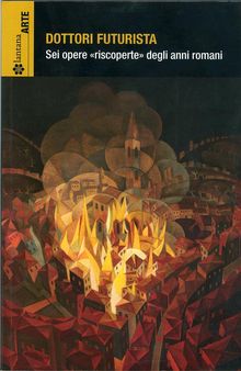 Dottori futurista. Sei opere riscoperte degli anni romani..  Massimo Duranti