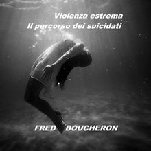 Violenza estrema.  FRED BOUCHERON