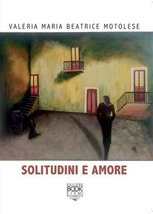 Solitudini e amore .  VALERIA MARIA BEATRICE MOTOLESE