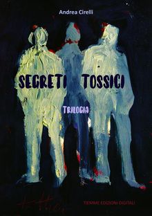 Segreti tossici.  Andrea Cirelli