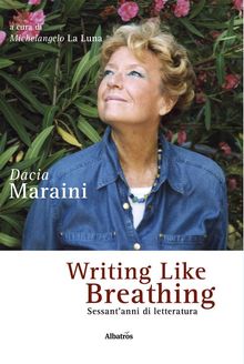 Writing like breathing.  Dacia Maraini