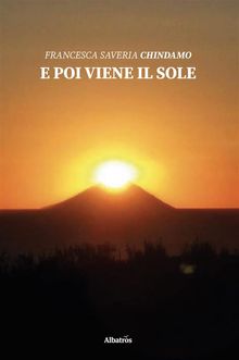 E poi viene il sole.  Francesca Saveria Chindamo