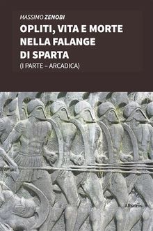 Opliti, vita e morte nella Falange di Sparta.  Massimo Zenobi