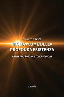 Dilia - lume della profonda esistenza.  Emanuele Apice