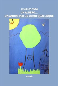 Un albero... un amore per un uomo qualunque.  Salvatore Pinto