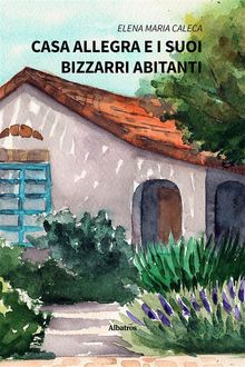 Casa Allegra e i suoi bizzarri abitanti.  Elena Maria Caleca