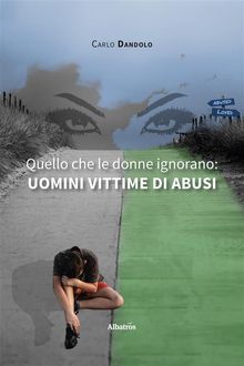 Quello che le donne ignorano, uomini vittime di abusi.  Carlo Dandolo