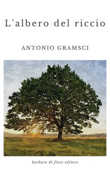 L'albero del riccio.  Antonio Gramsci