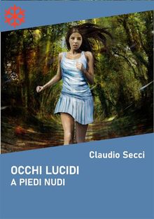 Occhi lucidi. A piedi nudi.  Claudio Secci