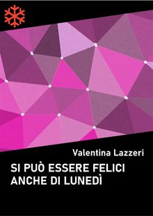 Si pu essere felici anche di luned.  Valentina Lazzeri