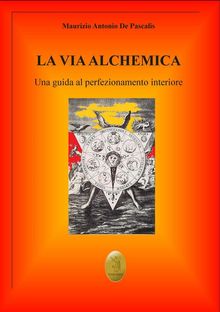 La via alchemica.  Maurizio Antonio De Pascalis
