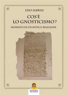 Cos' lo Gnosticismo?.  Ezio Albrile