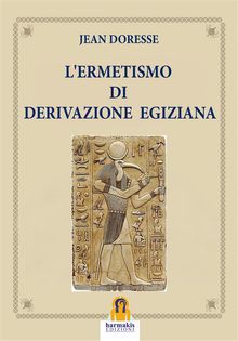 L'Ermetismo di Derivazione Egiziana.  Jean Doresse