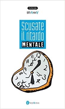 Scusate il ritardo mentale.  Elisabeth A.V