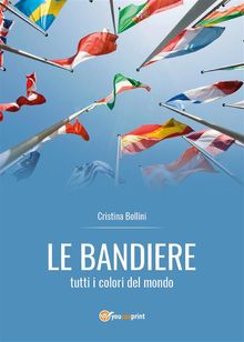 Le bandiere - tutti i colori del mondo.  Cristina Bollini