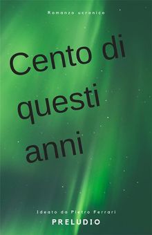 Cento di questi anni. Preludio.  Pietro Ferrari