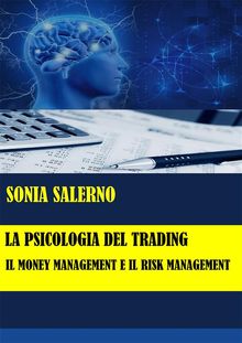 La psicologia del trading: il money management e il risk management.  SONIA SALERNO