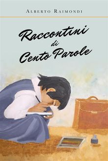 Raccontini di cento parole.  Alberto Raimondi