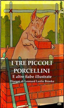 I Tre Piccoli Porcellini e Altre Fiabe Illustrate.  AA. VV.