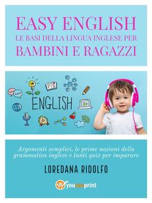 Easy English. Le basi della lingua inglese per bambini e ragazzi.  Loredana Ridolfo