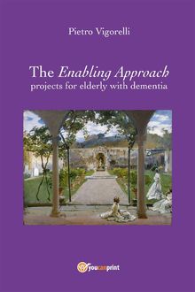 The Enabling Approach projects for elderly with dementia.  Pietro Vigorelli