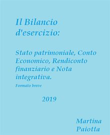 Il bilancio d'esercizio: Stato patrimoniale, Conto economico, Rendiconto finanziario e Nota integrativa.  Martina Paiotta