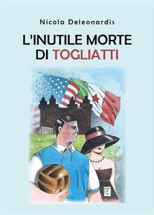 L'inutile morte di Togliatti.  Nicola Deleonardis