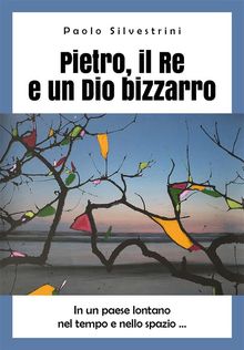 Pietro, il Re e un Dio bizzarro.  Paolo Silvestrini