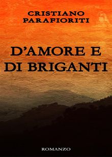 D'amore e di briganti.  Cristiano Parafioriti