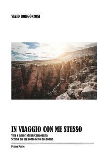 In viaggio con me stesso. Prima parte.  Vezio Borgonzoni