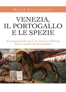 Venezia, il Portogallo e le spezie.  Mirko Zangirolami