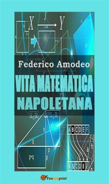 Vita matematica napoletana (studio storico, biografico, bibliografico).  Federico Amodeo