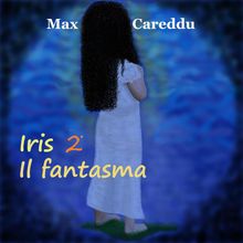 Iris il fantasma.  Max Careddu