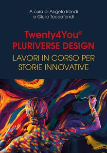 Twenty4You - Pluriverse Design.  Angelo Rondi e Giulio Toccafondi