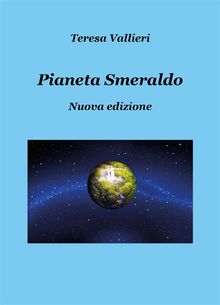 Pianeta smeraldo - Nuova edizione.  Teresa Vallieri