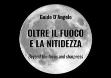 Oltre il fuoco e la nitidezza.  Guido D'Angelo