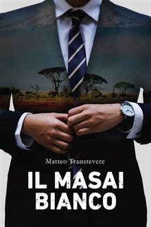 Il Masai bianco.  Matteo Transtevere