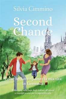 Second chance. Come ho fatto ripartire la mia vita in Germania.  Silvia Cimmino