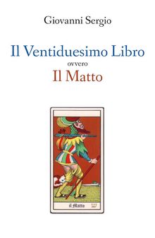 Il Ventiduesimo Libro ovvero Il Matto.  Giovanni Sergio