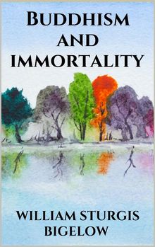 Buddhism and immortality.  William Sturgis Bigelow