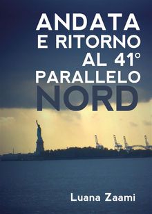 Andata e ritorno al 41 parallelo nord.  Luana Zaami