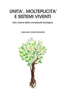 UNIT, MOLTEPLICIT E SISTEMI VIVENTI Una visione della complessit biologica.  Gian Luigi Dojmi Di Delupis