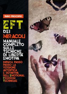 EFT dei miracoli: manuale completo sulle tecniche di libert emotiva. Impara passo passo la versione autentica e definitiva dell'Emotional Freedom Technique.  Fabio Procopio